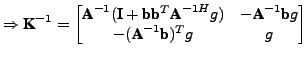 $\displaystyle \Rightarrow \textbf{K}^{-1} = \begin{bmatrix}\textbf{A}^{-1}(\tex...
...-\textbf{A}^{-1}\textbf{b}g\\ -(\textbf{A}^{-1}\textbf{b})^Tg & g \end{bmatrix}$