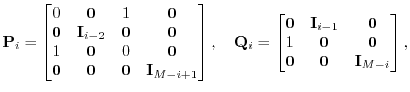 $\displaystyle {\mathbf P}_i = \begin{bmatrix}0 & {\mathbf 0} & 1 & {\mathbf 0} ...
...0} & {\mathbf 0} {\mathbf 0} & {\mathbf 0} & {\mathbf I}_{M-i} \end{bmatrix},$