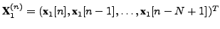 $ \textbf{X}_1^{(n)} = (\textbf{x}_1[n], \textbf{x}_1[n-1], \dots,
\textbf{x}_1[n-N+1])^T$