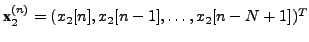 $ \textbf{x}_2^{(n)} = (x_2[n], x_2[n-1], \dots, x_2[n-N+1])^T$