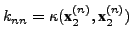 $ k_{nn} =
\kappa(\textbf{x}_2^{(n)}, \textbf{x}_2^{(n)})$