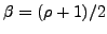 $ \beta=(\rho+1)/2$