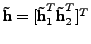 $ \textbf{\~h} = [\textbf{\~h}_1^T
\textbf{\~h}_2^T]^T$