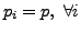 $ p_i =
p, \textrm{ } \forall i$