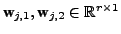 $ \textbf{w}_{j,1}, \textbf{w}_{j,2} \in \mathbb{R}^{r\times
1}$