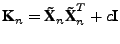 $ \textbf{K}_n = \textbf{\~X}_n\textbf{\~X}_n^T + c\textbf{I}$